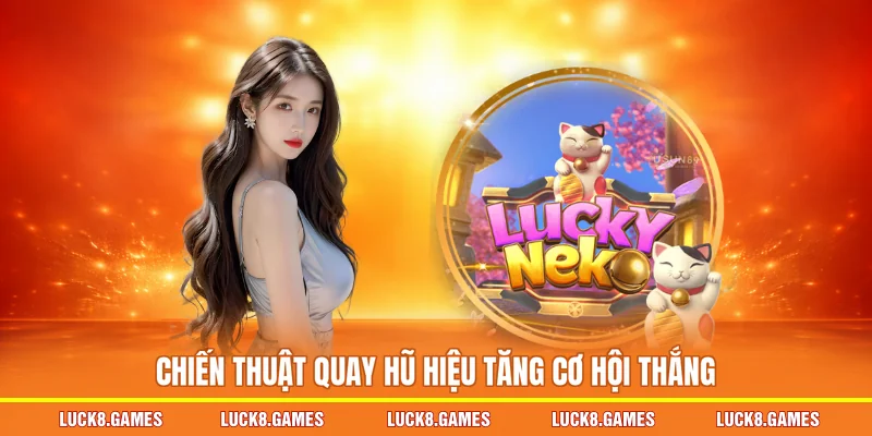 Chiến thuật quay hũ hiệu tăng cơ hội thắng