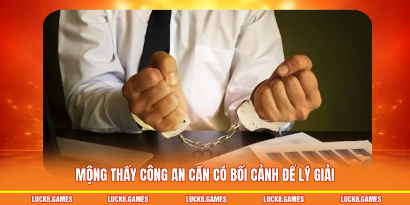 Mộng thấy công an cần có bối cảnh để lý giải