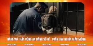 Nằm mơ thấy công an đánh số gì