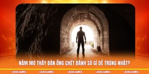 nằm mơ thấy đàn ông chết đánh số gì