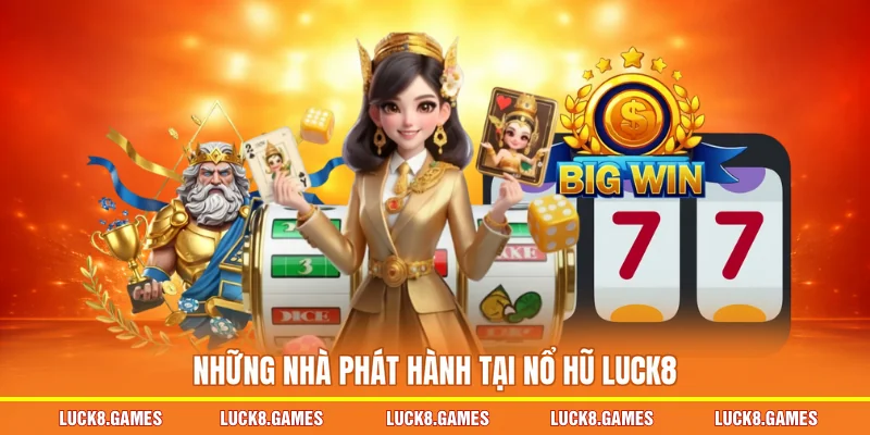 Những nhà phát hành tại nổ hũ LUCK8