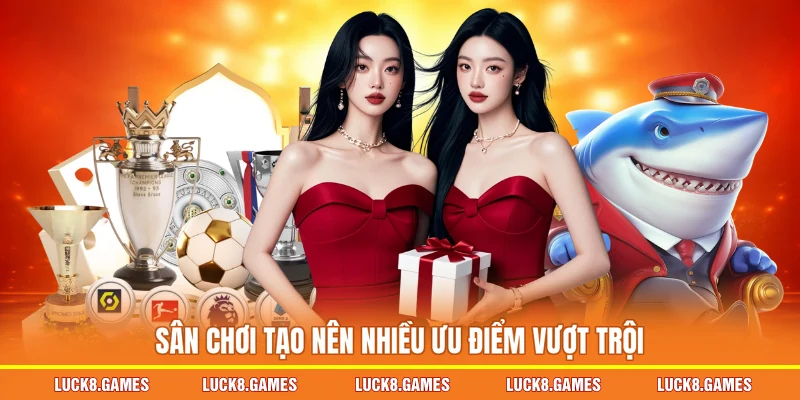 Sân chơi tạo nên nhiều ưu điểm vượt trội