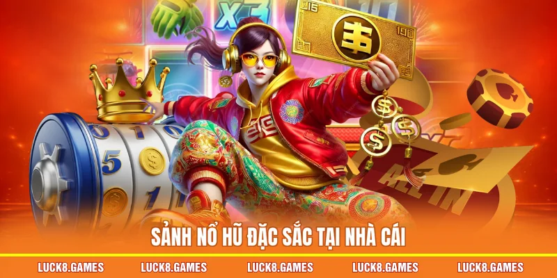 Sảnh nổ hũ đặc sắc tại nhà cái